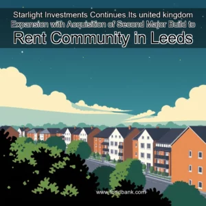 Read more about the article Starlight Investments Continues Its united kingdom Expansion with Acquisition of Second Major Build  to  Rent Community in Leeds