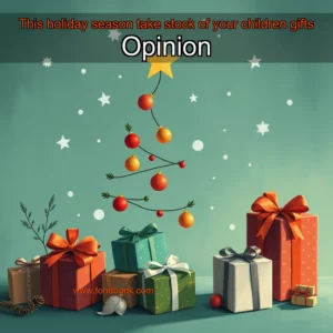 Read more about the article This holiday season  take stock of your children gifts  Opinion