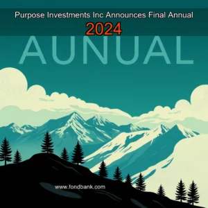 Read more about the article Purpose Investments Inc  Announces Final Annual 2024