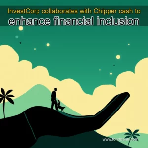 Read more about the article InvestCorp collaborates with Chipper cash to enhance financial inclusion