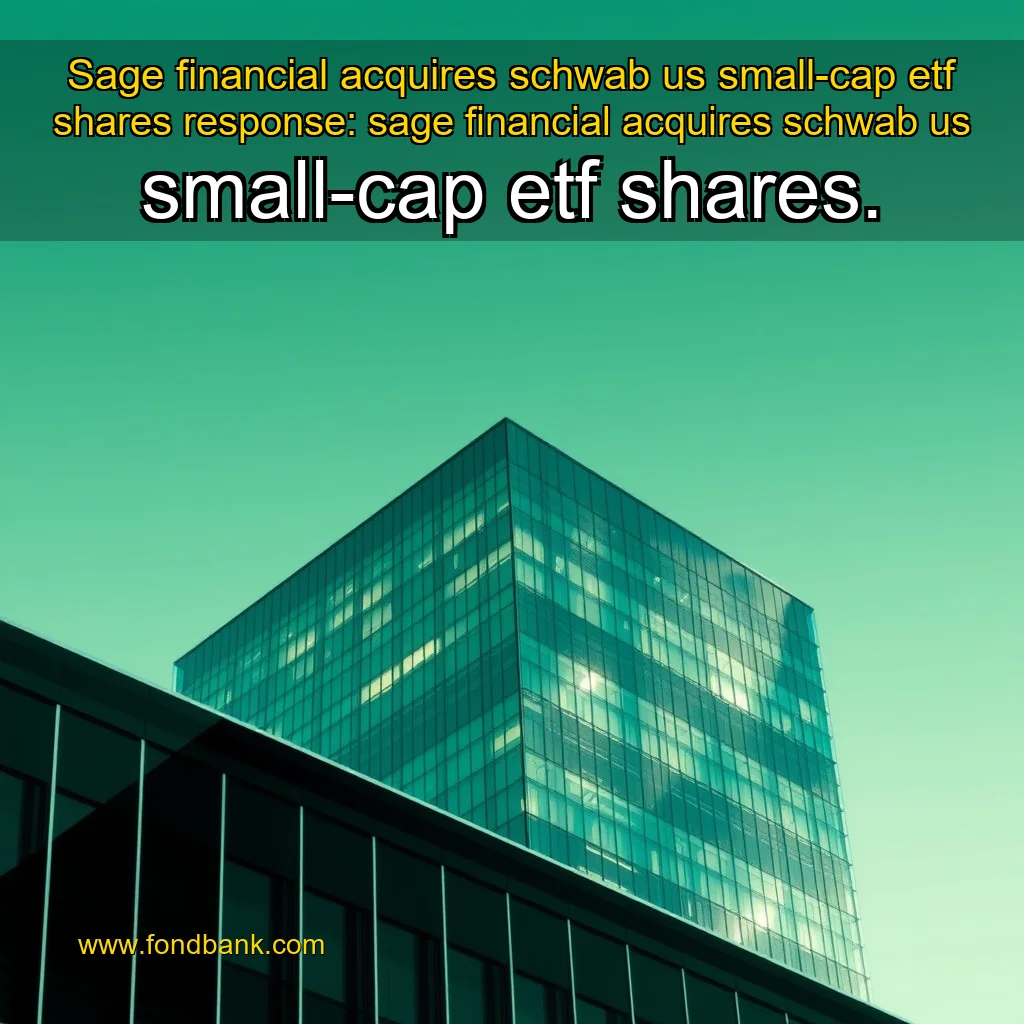 You are currently viewing Sage financial acquires schwab us small-cap etf shares


 response: sage financial acquires schwab us small-cap etf shares.