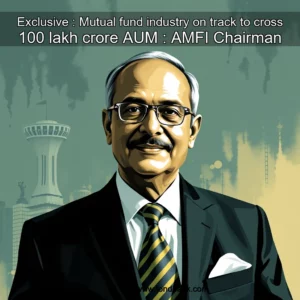 Read more about the article Exclusive : Mutual fund industry on track to cross 100 lakh crore AUM : AMFI Chairman