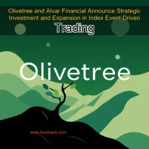 Read more about the article Olivetree and Alvar Financial Announce Strategic Investment and Expansion in Index Event  Driven Trading