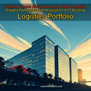Read more about the article Goldman Sachs Alternatives and Dalfen Industrial Expand Partnership with Acquisition of 21  Building Logistics Portfolio