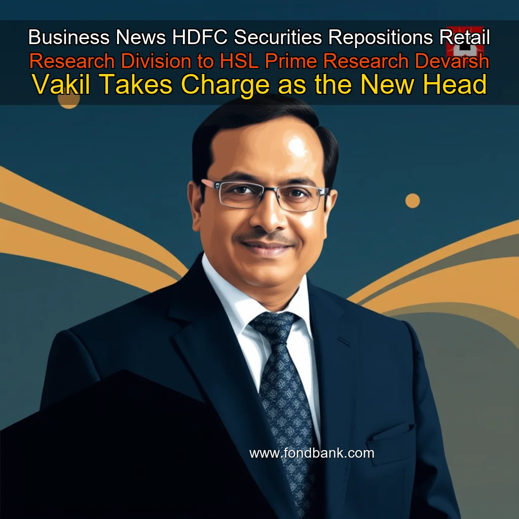 You are currently viewing Business News  HDFC Securities Repositions Retail Research Division to HSL Prime Research  Devarsh Vakil Takes Charge as the New Head