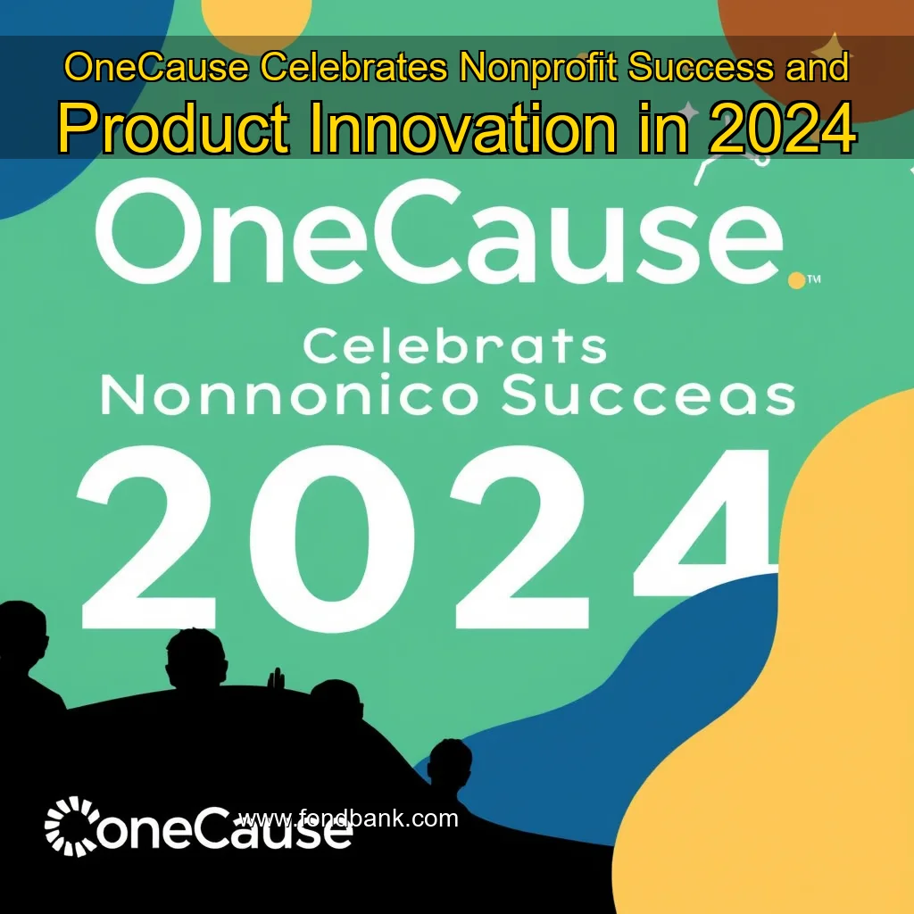 You are currently viewing OneCause Celebrates Nonprofit Success and Product Innovation in 2024
