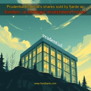 Read more about the article Prudential financial’s shares sold by fjärde ap fonden: a strategic investment move!