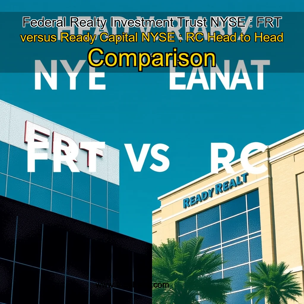 You are currently viewing Federal Realty Investment Trust  NYSE : FRT  versus Ready Capital  NYSE : RC  Head to Head Comparison