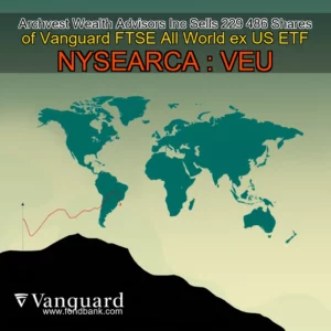 Read more about the article Archvest Wealth Advisors Inc  Sells 229  486 Shares of Vanguard FTSE All  World ex  US ETF  NYSEARCA : VEU