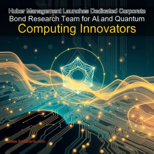 Read more about the article Huber Management Launches Dedicated Corporate Bond Research Team for AI and Quantum Computing Innovators