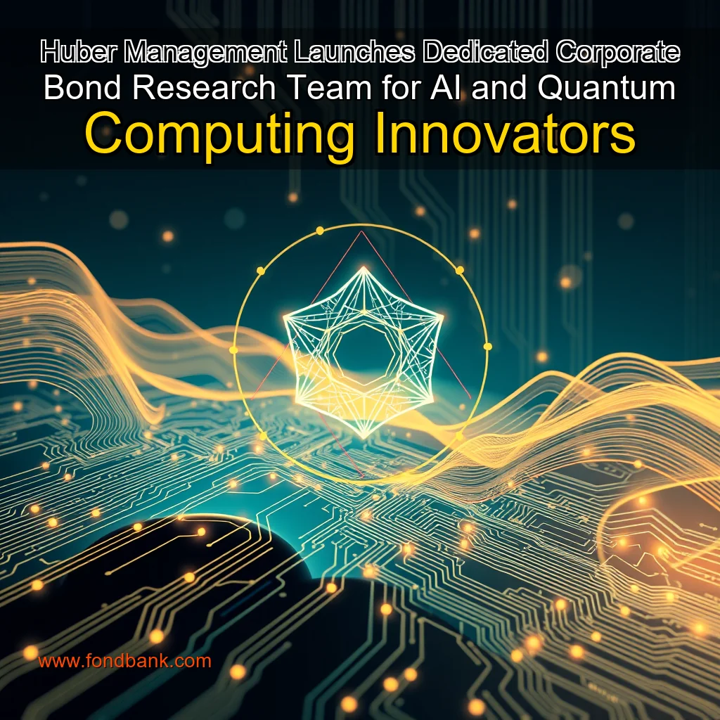 Read more about the article Huber Management Launches Dedicated Corporate Bond Research Team for AI and Quantum Computing Innovators