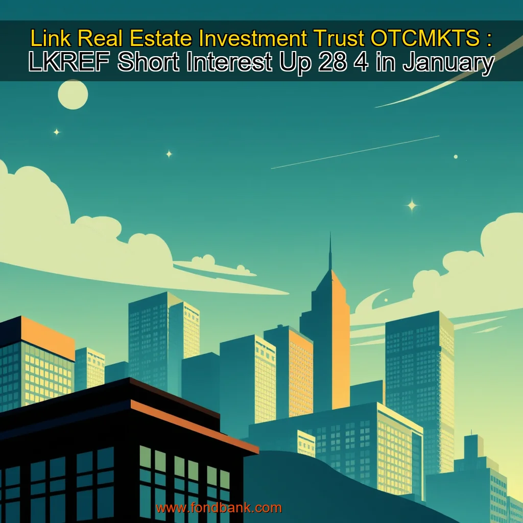 You are currently viewing Link Real Estate Investment Trust  OTCMKTS : LKREF  Short Interest Up 28  4  in January