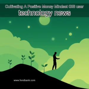Read more about the article Cultivating A Positive Money Mindset  GIS user technology news