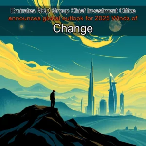 Read more about the article Emirates NBD Group Chief Investment Office announces global outlook for 2025 Winds of Change