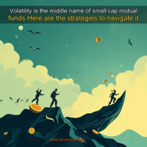 Read more about the article Volatility is the middle name of small  cap mutual funds  Here are the strategies to navigate it
