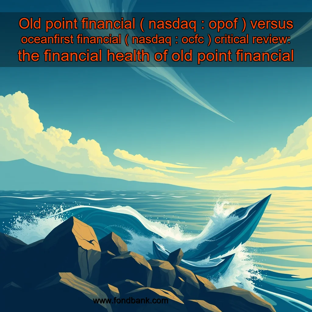 You are currently viewing Old point financial ( nasdaq : opof ) versus oceanfirst financial ( nasdaq : ocfc ) critical review: the financial health of old point financial (nasdaq:opof) and oceanfirst financial (nasdaq:ocfc) has been a subject of scrutiny amidst their performance in the market.
