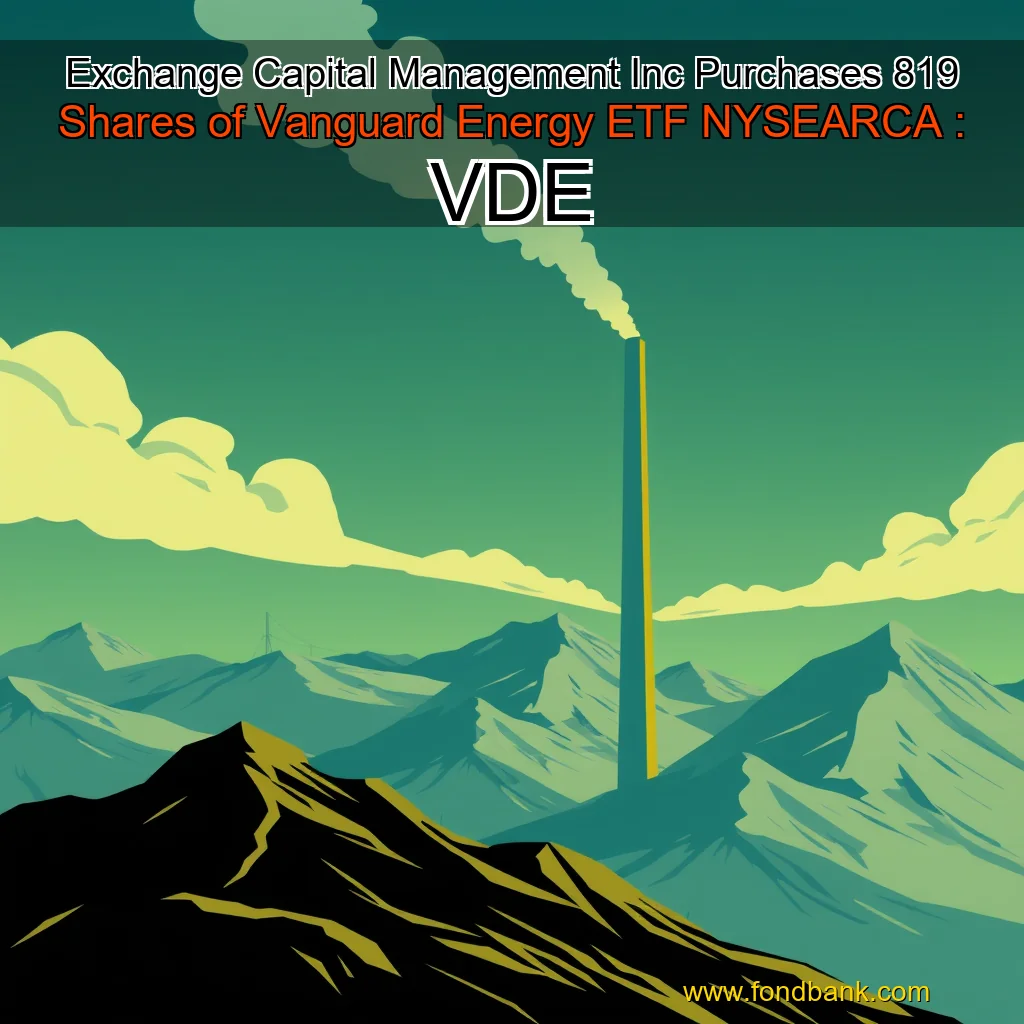 Read more about the article Exchange Capital Management Inc  Purchases 819 Shares of Vanguard Energy ETF  NYSEARCA : VDE