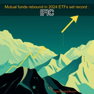 Read more about the article Mutual funds rebound in 2024  ETFs set record : IFIC