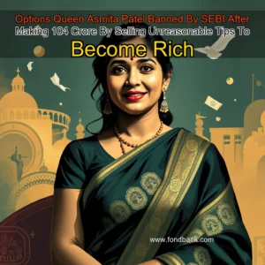 Read more about the article Options Queen Asmita Patel Banned By SEBI After Making 104 Crore By Selling Unreasonable Tips To Become Rich