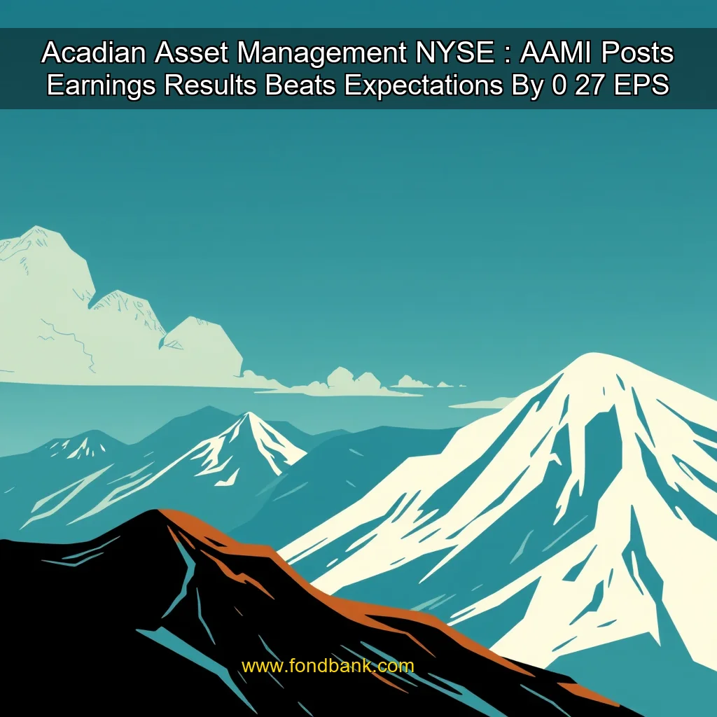 You are currently viewing Acadian Asset Management  NYSE : AAMI  Posts Earnings Results  Beats Expectations By 0  27 EPS