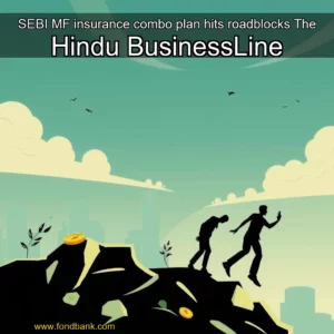 Read more about the article SEBI MF  insurance combo plan hits roadblocks  The Hindu BusinessLine