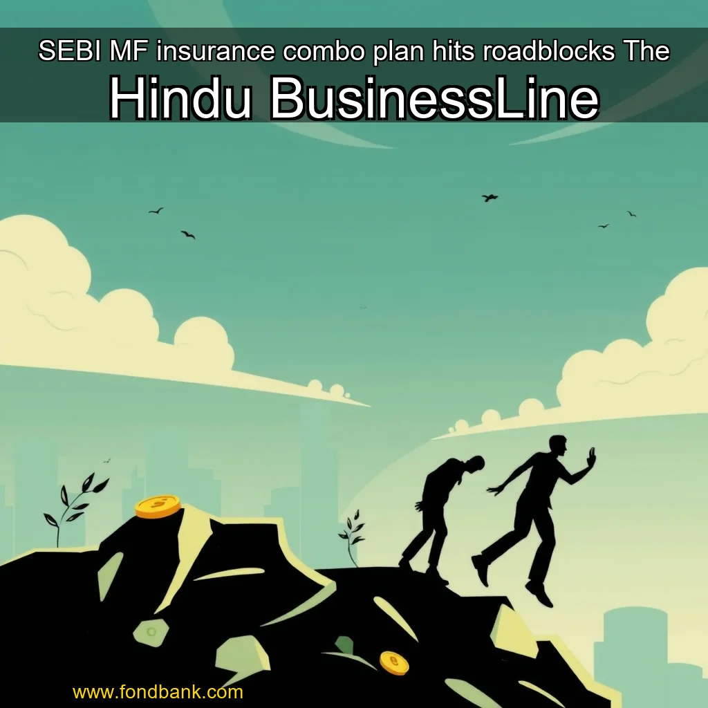 You are currently viewing SEBI MF  insurance combo plan hits roadblocks  The Hindu BusinessLine