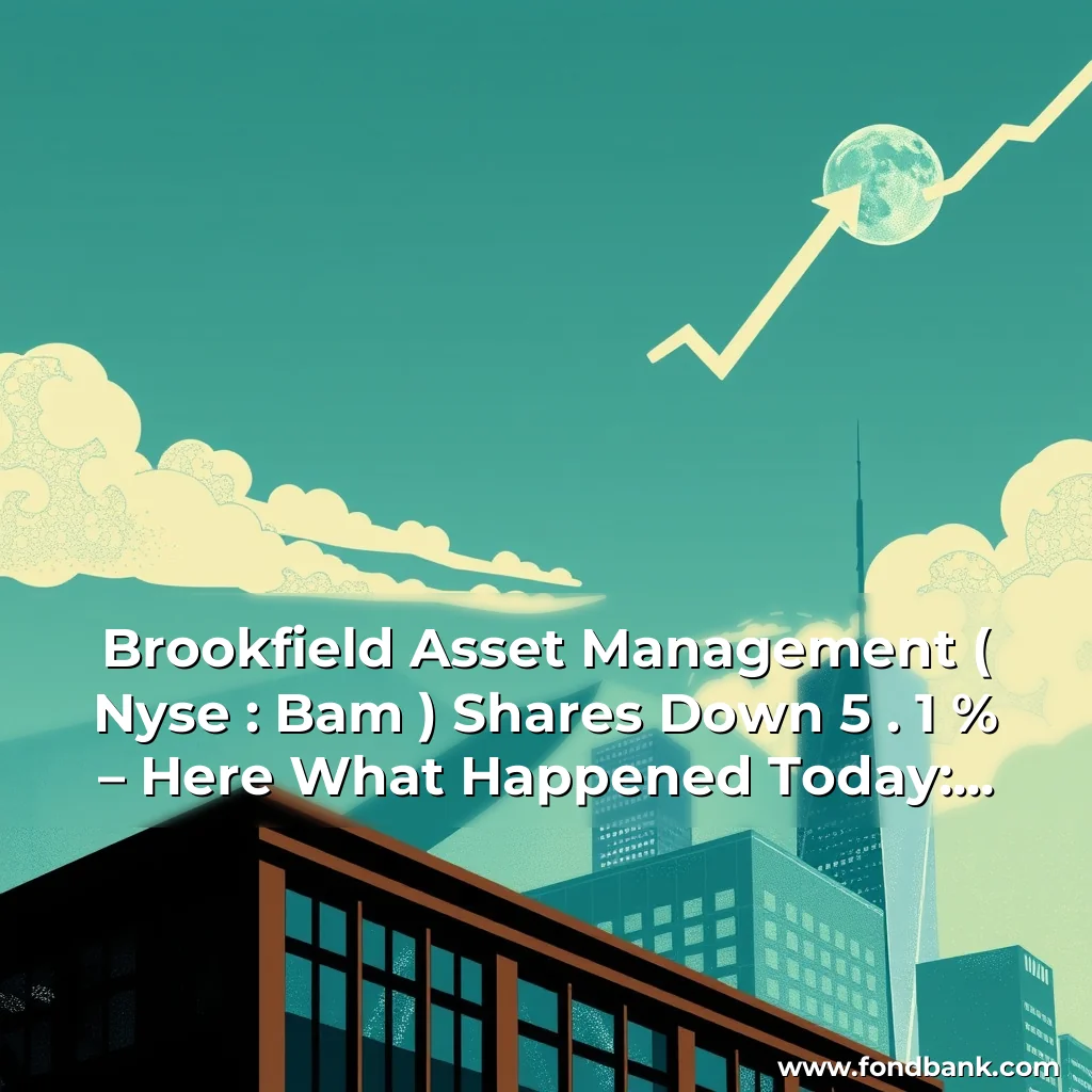 Artistic representation for Brookfield Asset Management ( Nyse : Bam ) Shares Down 5 . 1 % – Here What Happened Today: The Stock Of Brookfield Asset Management, A Global Private Equity Firm, Fell By 5.1% Today. The Decline Was Triggered By A Combination Of Factors, Including Mixed Quarterly Results And Concerns Over Global Economic Growth.