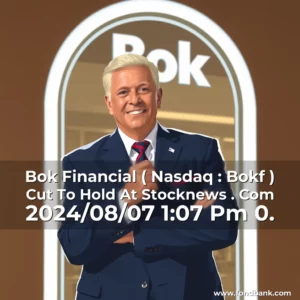 Read more about the article Bok Financial ( Nasdaq : Bokf ) Cut To Hold At Stocknews . Com 2024/08/07 1:07 Pm 0.