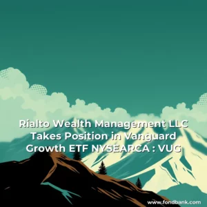 Read more about the article Rialto Wealth Management LLC Takes Position in Vanguard Growth ETF  NYSEARCA : VUG