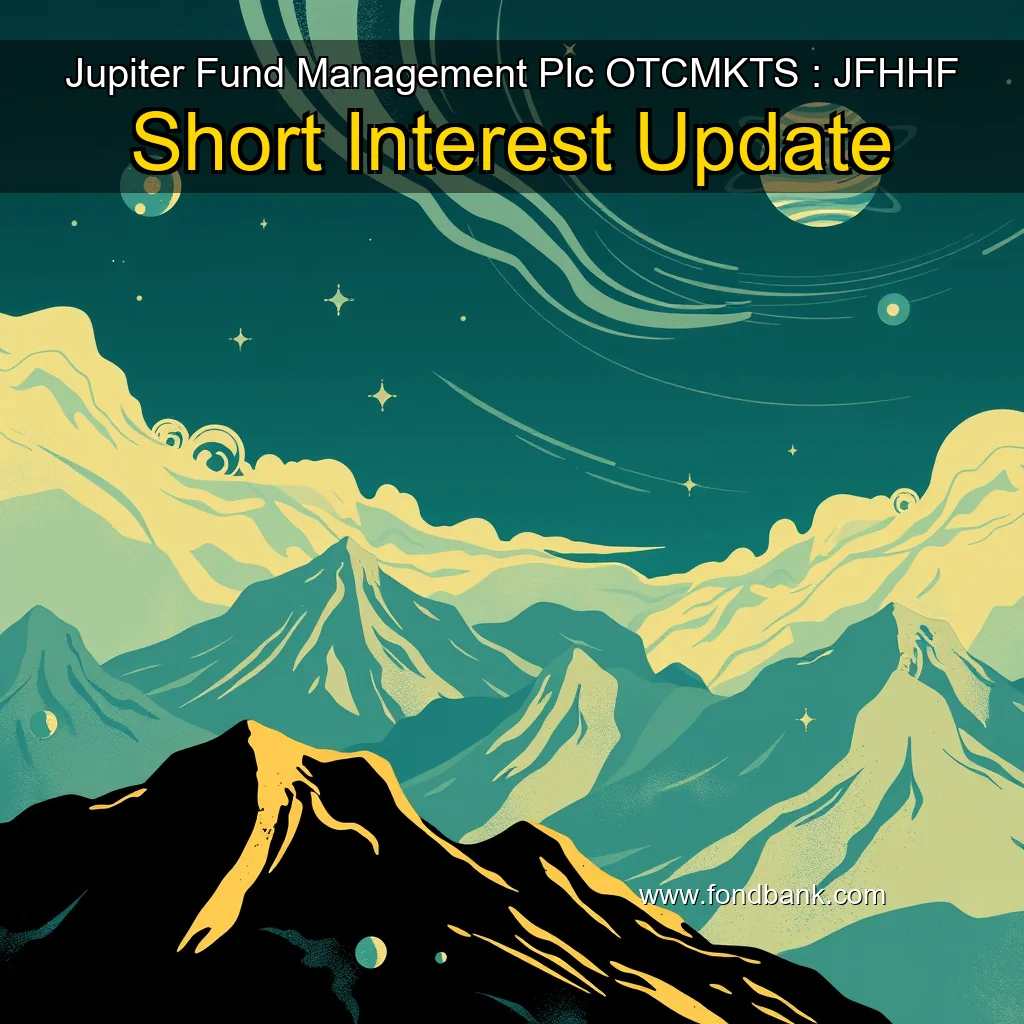 Artistic representation for Jupiter Fund Management Plc OTCMKTS : JFHHF Short Interest Update