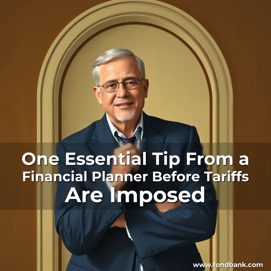 You are currently viewing One Essential Tip From a Financial Planner Before Tariffs Are Imposed