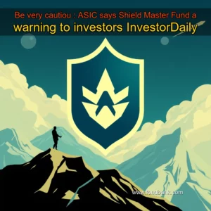Artistic representation for Be very cautiou : ASIC says Shield Master Fund a warning to investors InvestorDaily