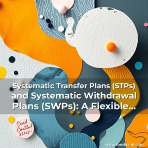 Read more about the article Systematic Transfer Plans (STPs) and Systematic Withdrawal Plans (SWPs): A Flexible Approach to Wealth Creation and Income Generation