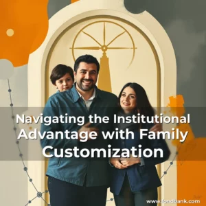 Read more about the article Navigating the Institutional Advantage with Family Customization