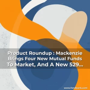 Artistic representation for Product Roundup : Mackenzie Brings Four New Mutual Funds To Market, And A New 529 College Savings Plan.