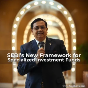Read more about the article SEBI’s New Framework for Specialized Investment Funds