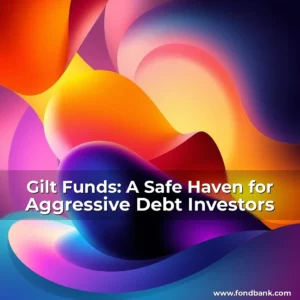 Read more about the article Gilt Funds: A Safe Haven for Aggressive Debt Investors