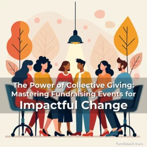 Artistic representation for The Power of Collective Giving: Mastering Fundraising Events for Impactful Change